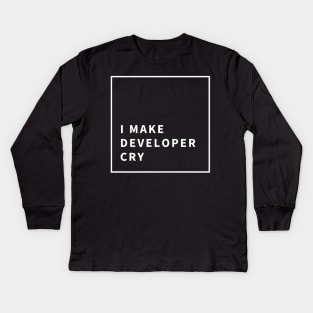 I Make Developer Cry | Tester Kids Long Sleeve T-Shirt